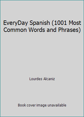 EveryDay Spanish (1001 Most Common Words and Phrases) by Lourdes Alcaniz