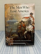 Men Who Lost America by Andrew Jackson O'Shaughnessy 2013 Hardcover Book History