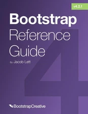 Bootstrap Reference Guide: Bootstrap 4 and 3 Cheat Sheets Collection (Bootst...