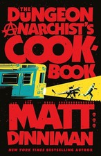 The Dungeon Anarchists Cookbook by Matt Dinni...
