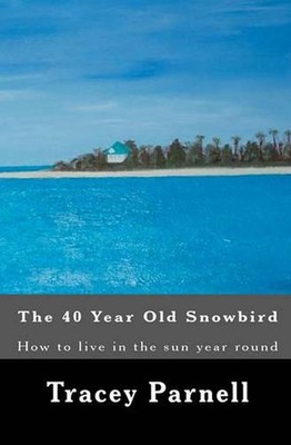 The 40 year old Snowbird: How to live where you want 365 days of the year by Tra