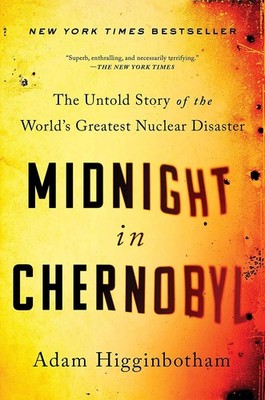 Midnight in Chernobyl: The Untold Story of the World's Greatest Nuclear Disa...