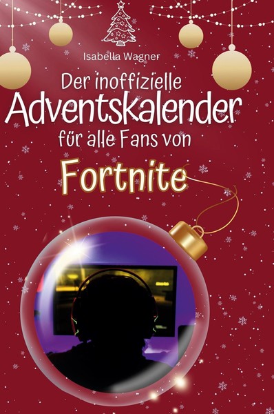 Der Inoffizielle Adventskalender FüR Alle Fans Von Fortnite, Isabella Wagner-image