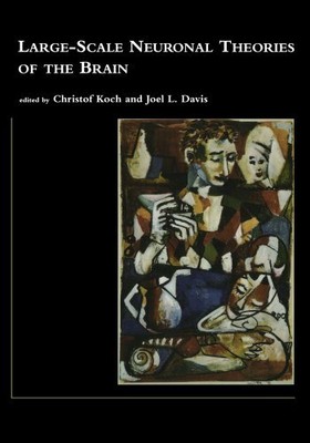 LARGE-SCALE NEURONAL THEORIES OF THE BRAIN (COMPUTATIONAL By Christof Koch NEW