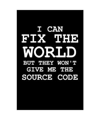 I Can Fix The World But They Won't Give Me The Source Code: 6 x 9 Squared Notebo