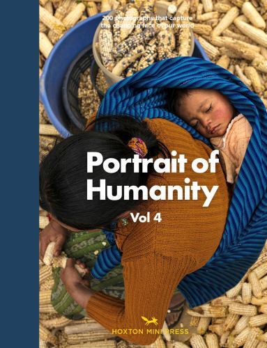 Portrait of Humanity Vol 4 : 200 Photographs That Capture the Changing Face ...