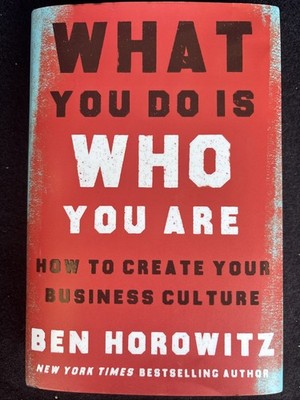 What You Do Is Who You Are -How to Create Your Business Culture by Ben Horowitz 