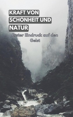 Kraft der Schnheit und Natur: Erster Eindruck auf den Geist by Alfie Law (German