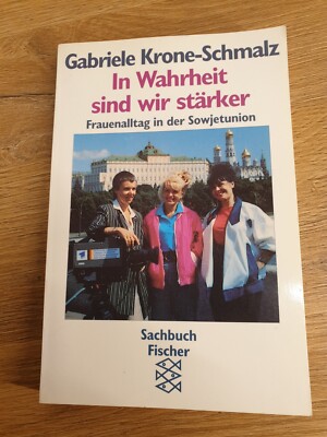 Gabriele Krone-Schmalz IN WAHRHEIT SIND WIR STÄRKER Frauenalltag in der Sowjetio