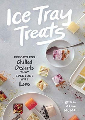 Ice Tray Treats: Effortless Chilled..., Mccool, Olivia 