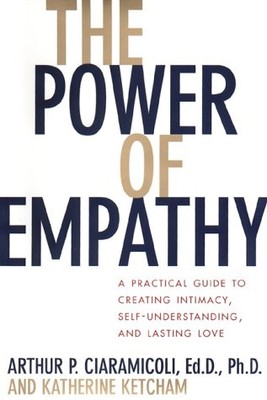 The Power of Empathy: A Practical Guide to Creating Intimacy, Self-understan...
