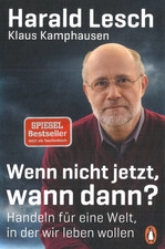 Wenn nicht jetzt, wann dann? von Harald Lesch/Klaus Kamphausen