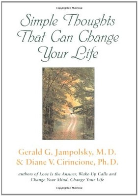 SIMPLE THOUGHTS THAT CAN CHANGE YOUR LIFE By Gerald G. Jampolsky & Diane VG
