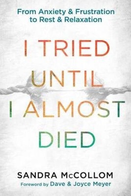 I Tried Until I Almost Died: From Anxiety and Frustration to Rest an - VERY GOOD