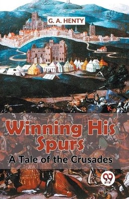G.A. Henty Winning His Spurs a Tale of the Crusades (Taschenbuch) (US IMPORT)