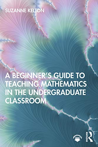 A Beginner's Guide to Teaching Mathematics in t, Kelton Paperback..