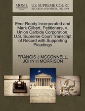 Ever Ready Incorporated and Mark Gilbert, Petitioners, V. Union Carbide Corporat