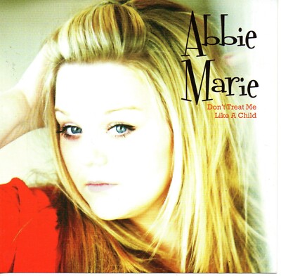 Abbie Marie - Don't Treat Me Like A Child