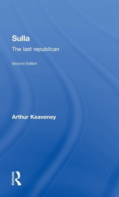 Sulla: The Last Republican by Arthur Keaveney