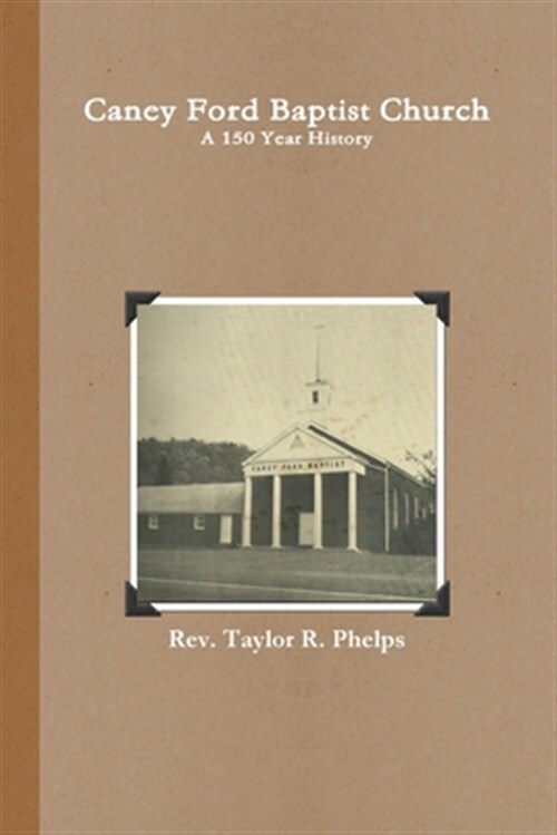 Caney+Ford+Baptist+Church+a+150+Year+History+by+Rev+Taylor+R.+Phelps+