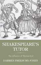 Shakespeare's Tutor : The Influence of Thomas Kyd, Hardcover by Freebury-jone...