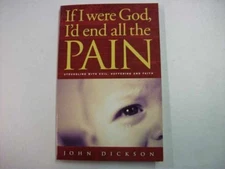 If I Were God, I'd End All the Pain: - Paperback, by John Dickson - Very Good