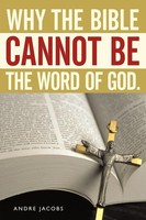 Why The Bible Cannot Be The Word Of God. Andre Jacobs Taschenbuch Englisch 2011