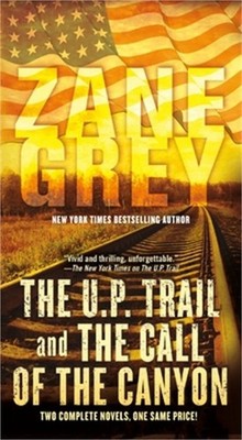 The U.P. Trail and the Call of the Canyon: Two Complete Novels (Paperback or Sof