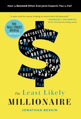 The Least Likely Millionaire: How to Succeed When Everyone Expects You to Fail b
