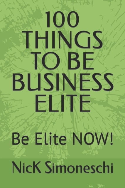100 Things to Be Business Elite by Nick Simoneschi (Paperback Book)
