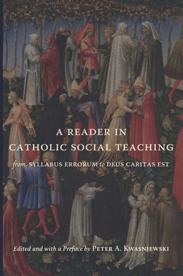 A Reader in Catholic Social Teaching: From Syllabus Errorum to Deus Caritas Est,