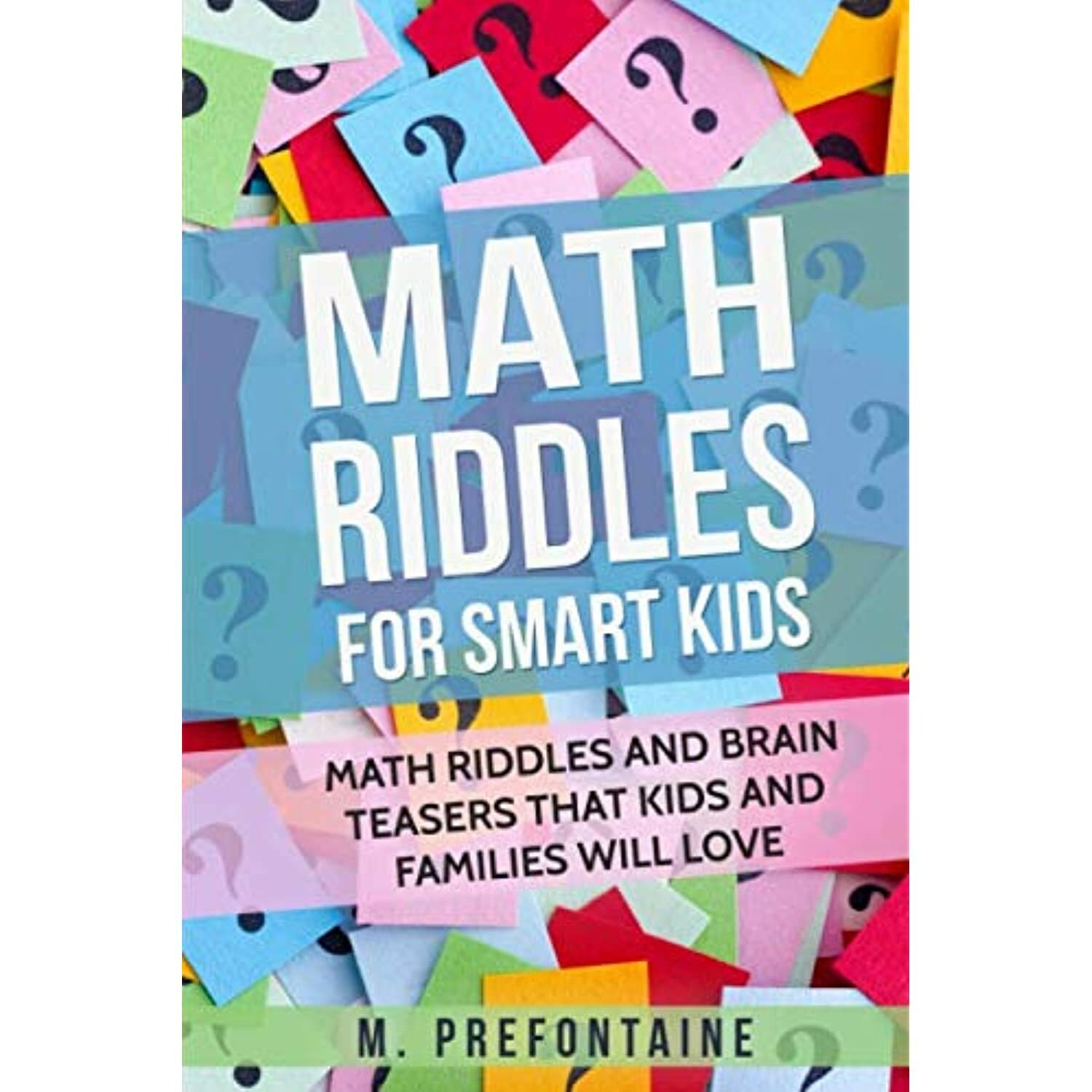 Books for Smart Kids Ser.: Math Riddles for Smart Kids : Math Riddles and  Brain Teasers That Kids and Families Will Love by M. Prefontaine (2017,  Trade Paperback) for sale online | eBay