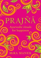 Prajna: Ayurvedic Rituals For Happiness, Manek, Mira, Acceptable Book