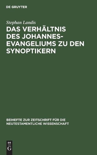 Stephan Landis Das Verhältnis Des Johannesevangeliums Zu Den Synoptik (Hardback)