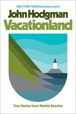 Vacationland: True Stories from Painful Beaches - Hodgman, John - Very Good ...