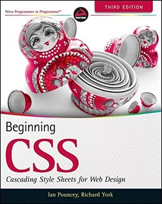 BEGINNING CSS: CASCADING STYLE SHEETS FOR WEB DESIGN By Ian Pouncey & Richard