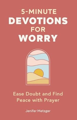 5-Minute Devotions for Worry: Ease Doubt and Find Peace with Prayer by Jenifer M
