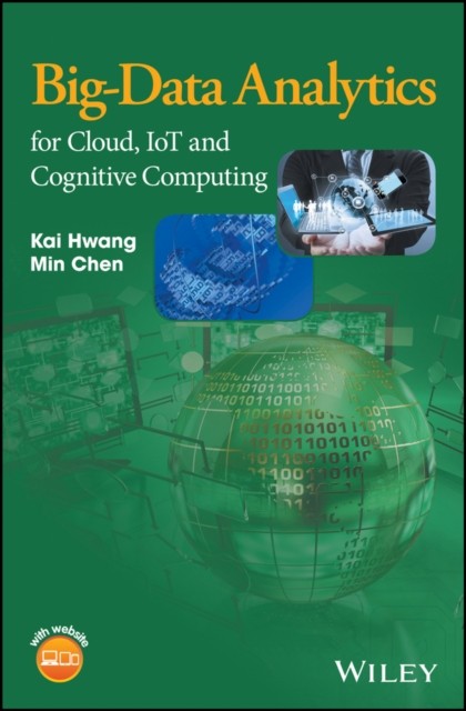 Big–Data Analytics for Cloud, IoT and Cognitive Computing Hwang Hardback