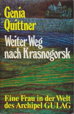 Weiter Weg nach Krasnogorsk: Schicksalsbericht einer Frau. Genia Quittner: