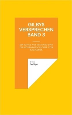 Gilbys Versprechen Band 3: Ein Junge aus Midgard und die Horrorgeschichte von Ra