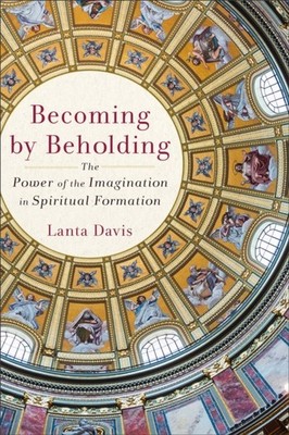 Becoming by Beholding by Lanta Davis PAPERBACK 9781540966186