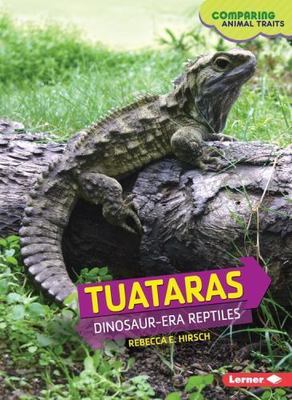 Tuataras: Dinosaur-Era Reptiles by Hirsch, Rebecca E.