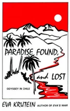 Paradise Found, and Lost: Odyssey in Chile - Paperback By Krutein, Eva - GOOD
