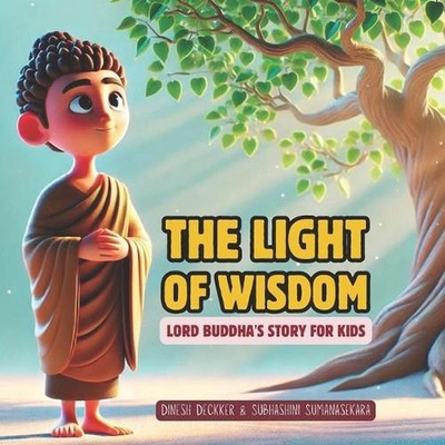 The Light of Wisdom - Buddha's Story for Kids by Subhashini Sumanasekara Paperba