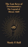 Lost Keys Of Freemasonry | The Legend Of Hiram Abiff Hardcover | Manly P Hall