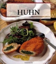 Huhn - Die Kochschule für den Gourmet - Kochbuch Rezeptbuch für Anfänger