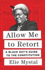 Allow Me to Retort: A Black Guy’s Guide to the ... 9781620976814 by Mystal, Elie