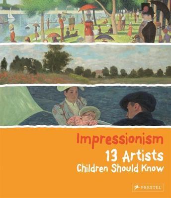 Impressionism: 13 Artists Children Should Know by Heine, Florian
