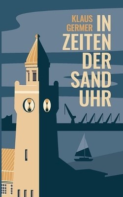 In Zeiten der Sanduhr: Eine Hamburger Geschichte ?ber Liebe und Freundschaft und