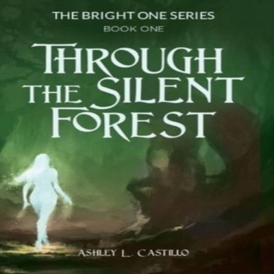 Through the Silent Forest Book one of the Bright One Series Ashle